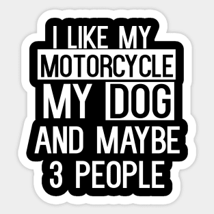 I Like My Motorcycle My Dog And Maybe 3 People Sticker